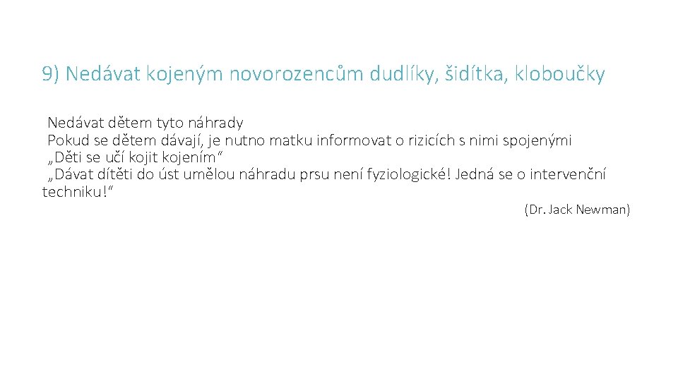 9) Nedávat kojeným novorozencům dudlíky, šidítka, kloboučky Nedávat dětem tyto náhrady Pokud se dětem