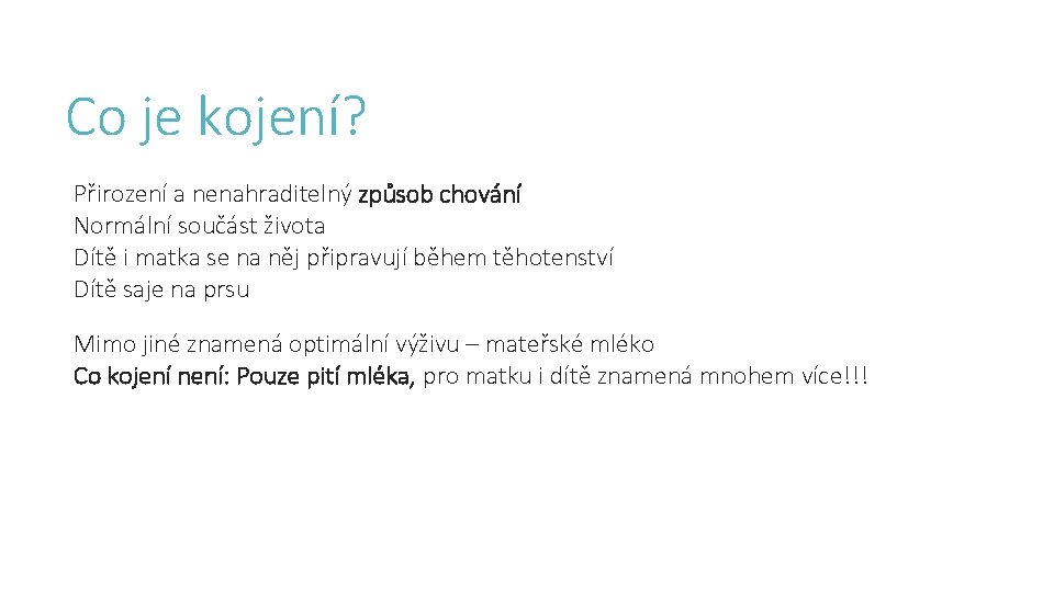 Co je kojení? Přirození a nenahraditelný způsob chování Normální součást života Dítě i matka