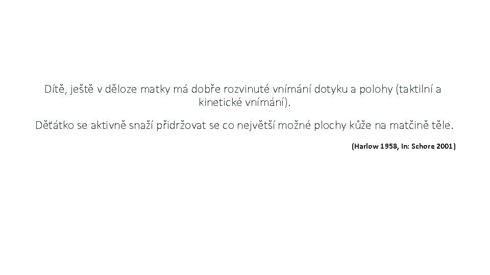 Dítě, ještě v děloze matky má dobře rozvinuté vnímání dotyku a polohy (taktilní a