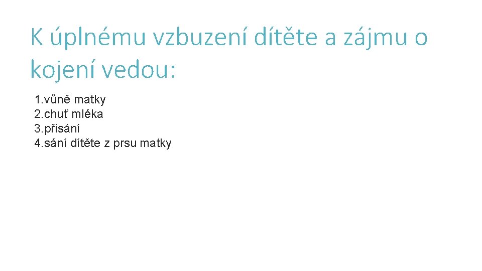 K úplnému vzbuzení dítěte a zájmu o kojení vedou: 1. vůně matky 2. chuť