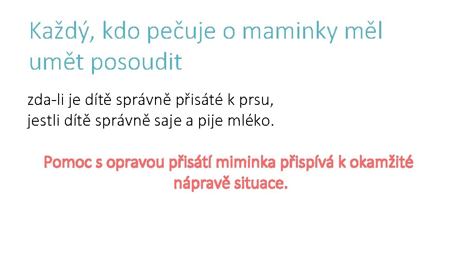 Každý, kdo pečuje o maminky měl umět posoudit zda-li je dítě správně přisáté k