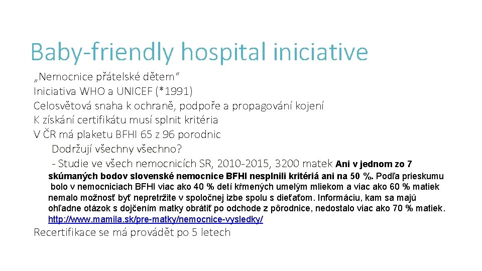 Baby-friendly hospital iniciative „Nemocnice přátelské dětem“ Iniciativa WHO a UNICEF (*1991) Celosvětová snaha k