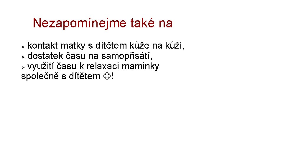 Nezapomínejme také na kontakt matky s dítětem kůže na kůži, Ø dostatek času na