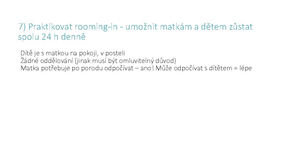 7) Praktikovat rooming-in - umožnit matkám a dětem zůstat spolu 24 h denně Dítě