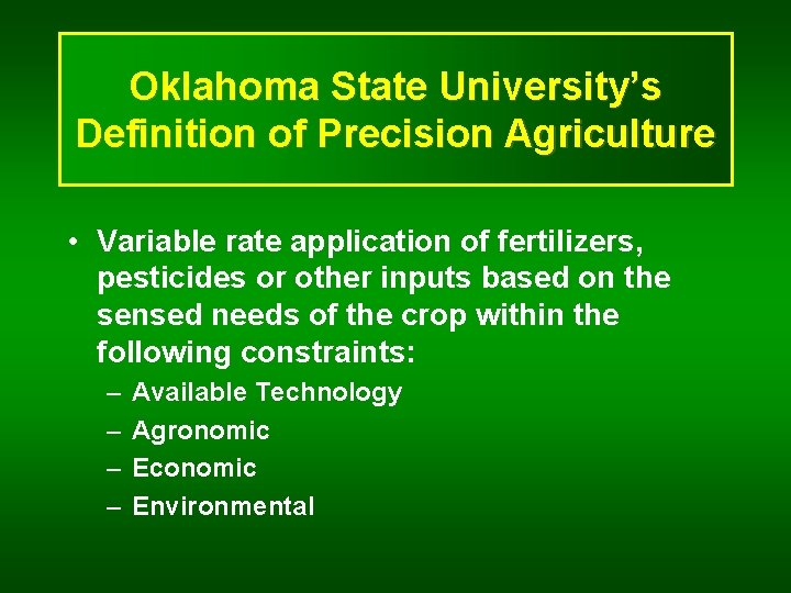 Oklahoma State University’s Definition of Precision Agriculture • Variable rate application of fertilizers, pesticides