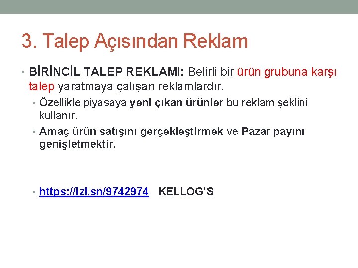 3. Talep Açısından Reklam • BİRİNCİL TALEP REKLAMI: Belirli bir ürün grubuna karşı talep 3. Talep Açısından Reklam • BİRİNCİL TALEP REKLAMI: Belirli bir ürün grubuna karşı talep