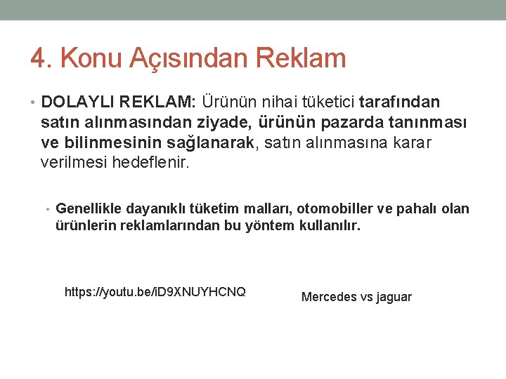 4. Konu Açısından Reklam • DOLAYLI REKLAM: Ürünün nihai tüketici tarafından satın alınmasından ziyade,