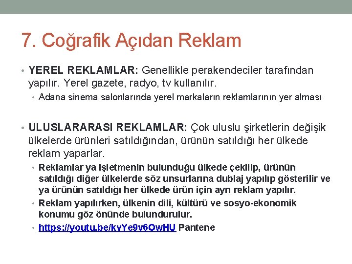 7. Coğrafik Açıdan Reklam • YEREL REKLAMLAR: Genellikle perakendeciler tarafından yapılır. Yerel gazete, radyo, 7. Coğrafik Açıdan Reklam • YEREL REKLAMLAR: Genellikle perakendeciler tarafından yapılır. Yerel gazete, radyo,