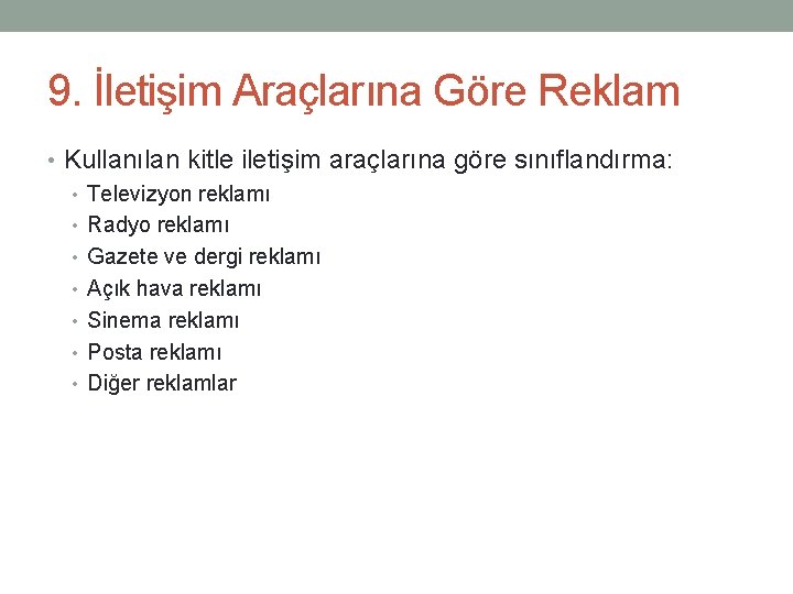 9. İletişim Araçlarına Göre Reklam • Kullanılan kitle iletişim araçlarına göre sınıflandırma: • Televizyon