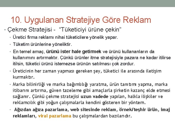 10. Uygulanan Stratejiye Göre Reklam • Çekme Stratejisi - “Tüketiciyi ürüne çekin” • Üretici