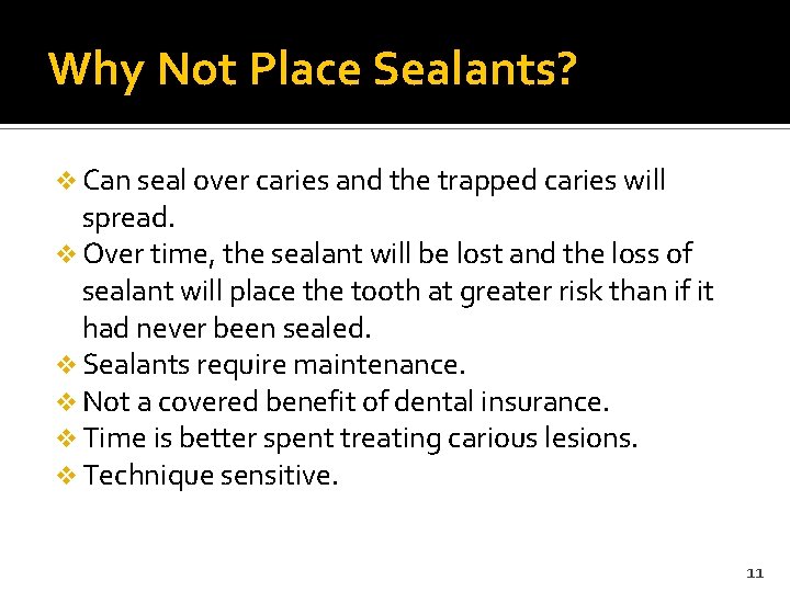 Why Not Place Sealants? v Can seal over caries and the trapped caries will