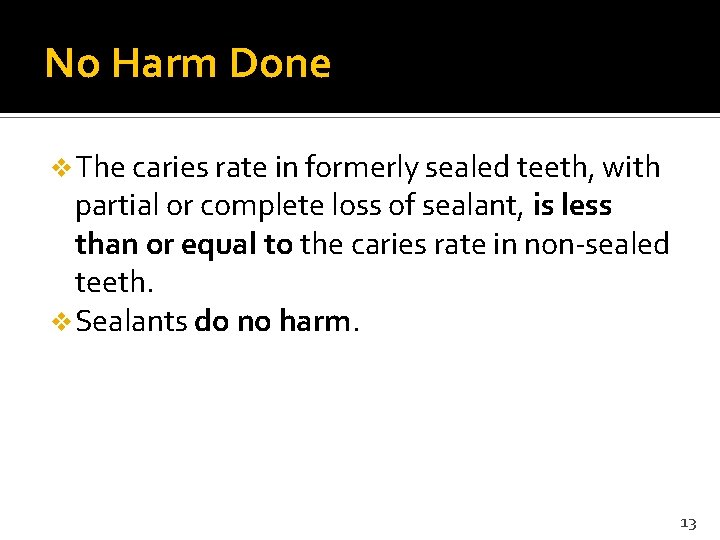 No Harm Done v The caries rate in formerly sealed teeth, with partial or