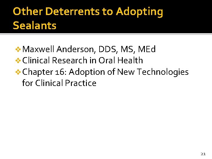 Other Deterrents to Adopting Sealants v Maxwell Anderson, DDS, MEd v Clinical Research in
