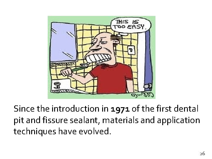 Since the introduction in 1971 of the first dental pit and fissure sealant, materials