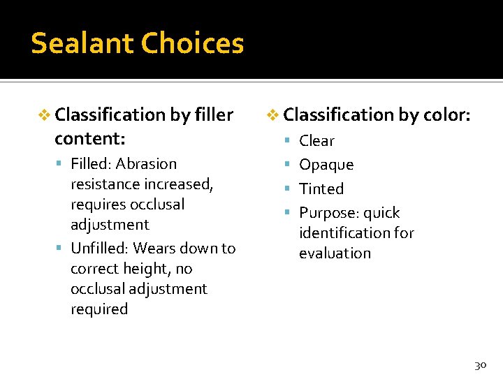 Sealant Choices v Classification by filler content: Filled: Abrasion resistance increased, requires occlusal adjustment