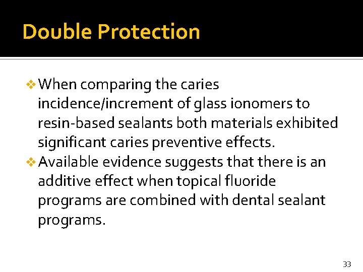 Double Protection v When comparing the caries incidence/increment of glass ionomers to resin-based sealants