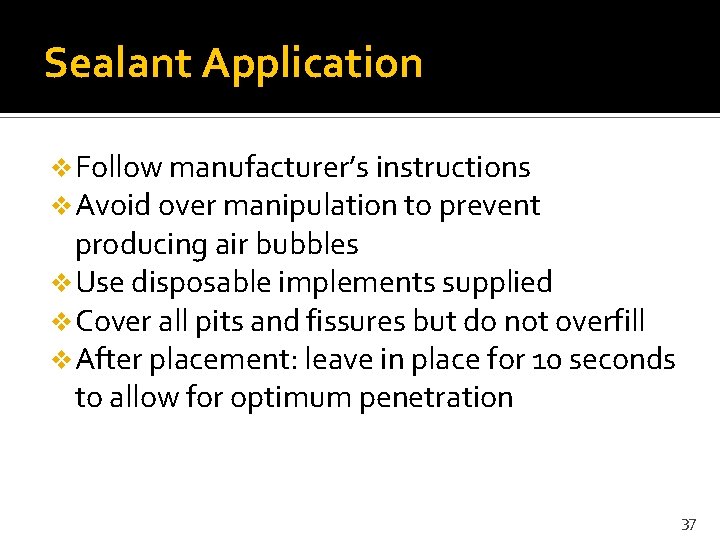 Sealant Application v Follow manufacturer’s instructions v Avoid over manipulation to prevent producing air