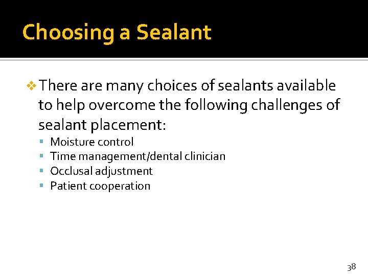 Choosing a Sealant v There are many choices of sealants available to help overcome