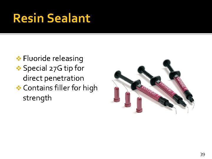 Resin Sealant v Fluoride releasing v Special 27 G tip for direct penetration v