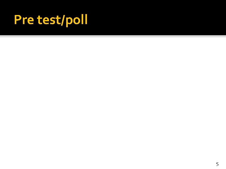 Pre test/poll 5 