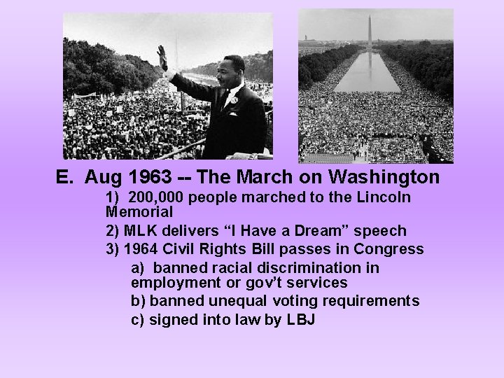 E. Aug 1963 -- The March on Washington 1) 200, 000 people marched to