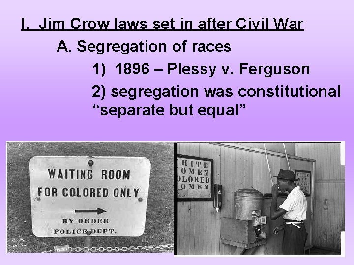 I. Jim Crow laws set in after Civil War A. Segregation of races 1)