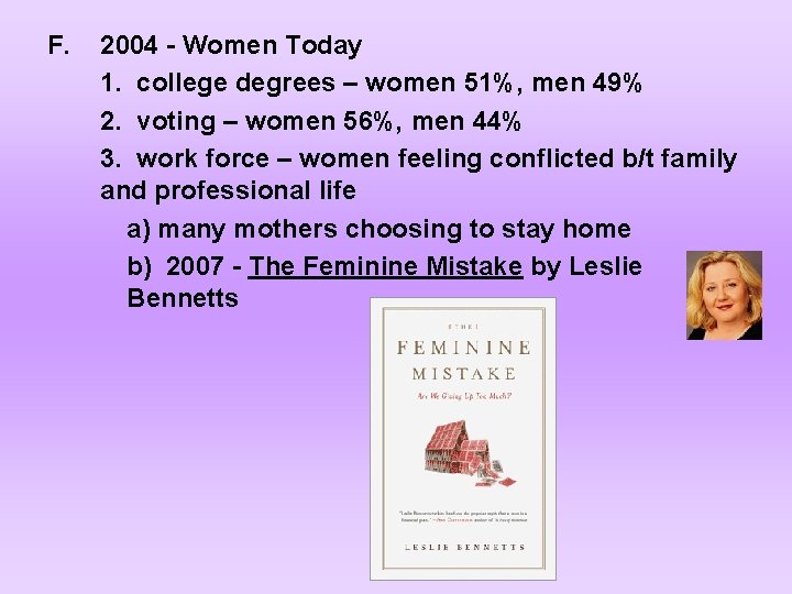 F. 2004 - Women Today 1. college degrees – women 51%, men 49% 2.