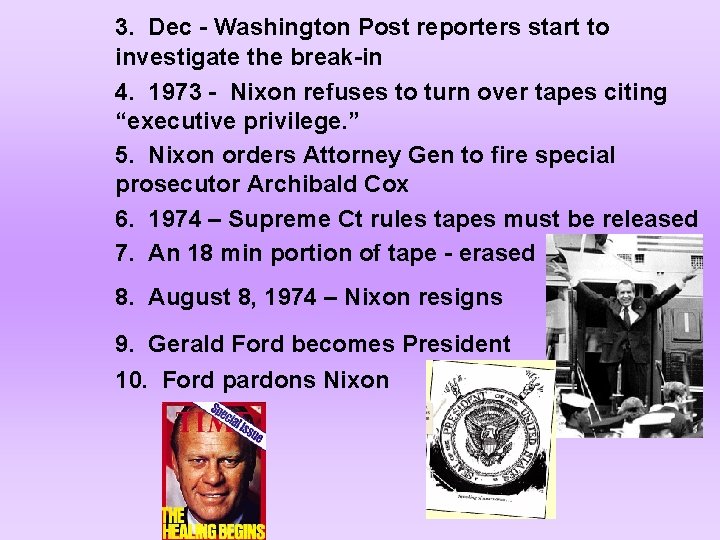 3. Dec - Washington Post reporters start to investigate the break-in 4. 1973 -