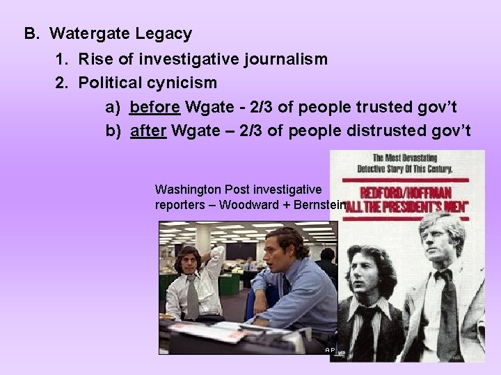B. Watergate Legacy 1. Rise of investigative journalism 2. Political cynicism a) before Wgate