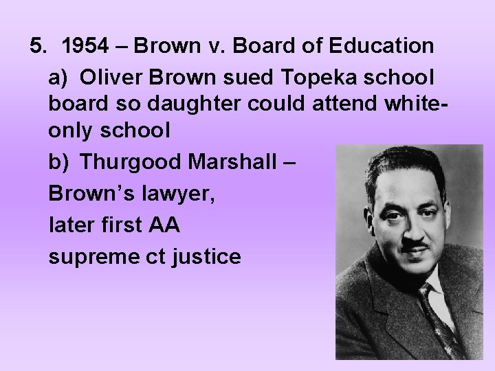 5. 1954 – Brown v. Board of Education a) Oliver Brown sued Topeka school