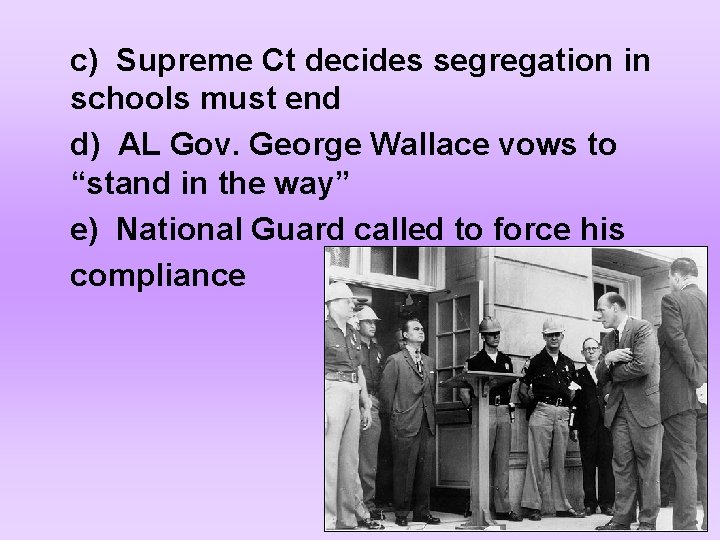 c) Supreme Ct decides segregation in schools must end d) AL Gov. George Wallace