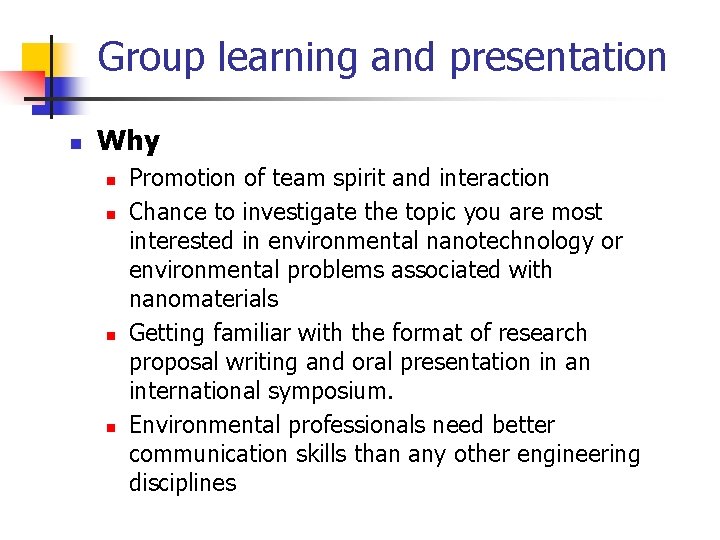 Group learning and presentation n Why n n Promotion of team spirit and interaction