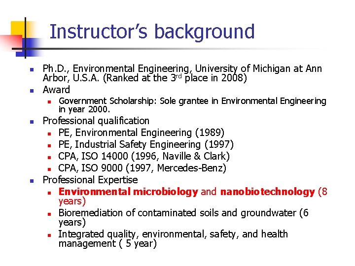 Instructor’s background n n Ph. D. , Environmental Engineering, University of Michigan at Ann