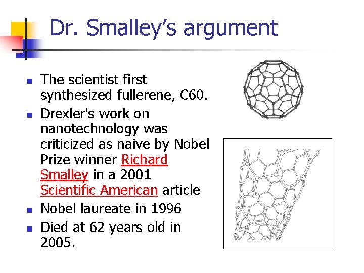 Dr. Smalley’s argument n n The scientist first synthesized fullerene, C 60. Drexler's work