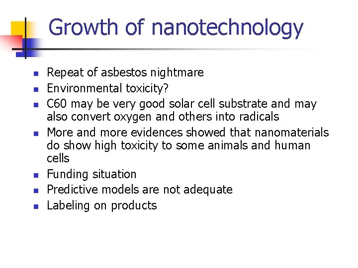 Growth of nanotechnology n n n n Repeat of asbestos nightmare Environmental toxicity? C