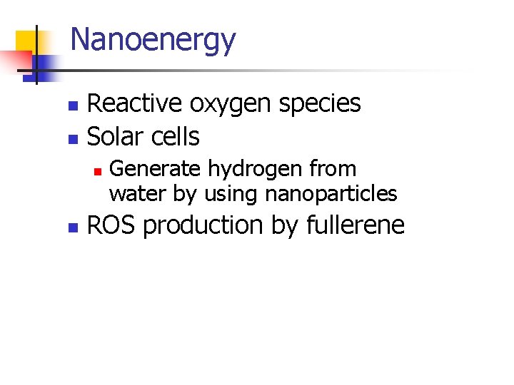 Nanoenergy Reactive oxygen species n Solar cells n n n Generate hydrogen from water