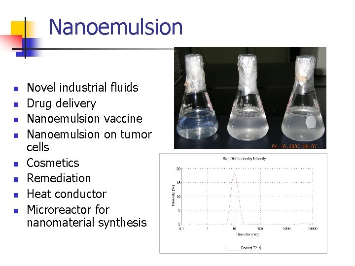 Nanoemulsion n n n n Novel industrial fluids Drug delivery Nanoemulsion vaccine Nanoemulsion on