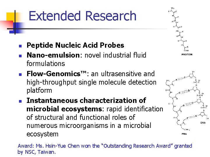 Extended Research n n Peptide Nucleic Acid Probes Nano-emulsion: novel industrial fluid formulations Flow-Genomics™: