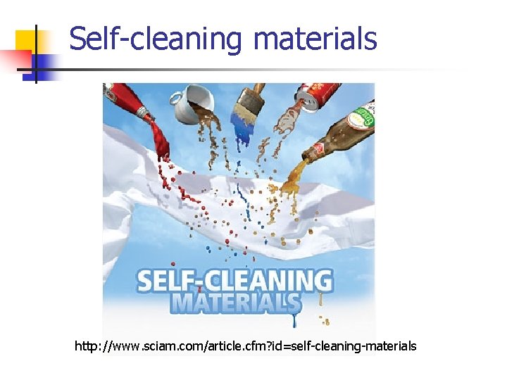 Self-cleaning materials http: //www. sciam. com/article. cfm? id=self-cleaning-materials Self-cleaning materials http: //www. sciam. com/article. cfm? id=self-cleaning-materials