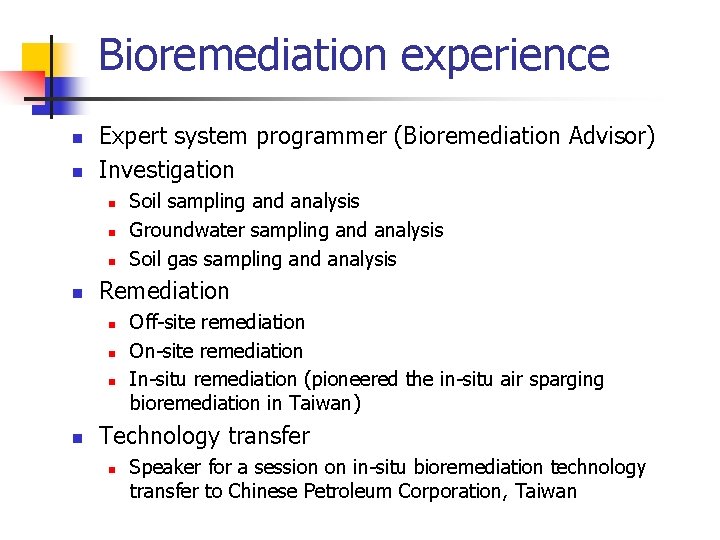 Bioremediation experience n n Expert system programmer (Bioremediation Advisor) Investigation n n Remediation n