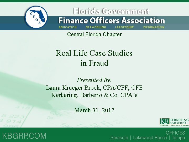 Central Florida Chapter Real Life Case Studies in Fraud Presented By: Laura Krueger Brock, Central Florida Chapter Real Life Case Studies in Fraud Presented By: Laura Krueger Brock,