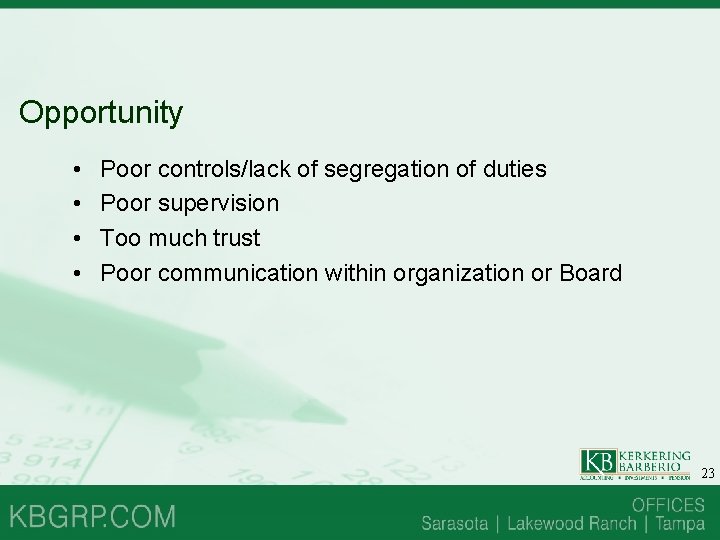 Opportunity • • Poor controls/lack of segregation of duties Poor supervision Too much trust Opportunity • • Poor controls/lack of segregation of duties Poor supervision Too much trust