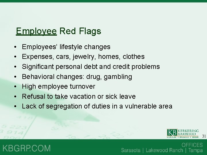 Employee Red Flags • • Employees’ lifestyle changes Expenses, cars, jewelry, homes, clothes Significant Employee Red Flags • • Employees’ lifestyle changes Expenses, cars, jewelry, homes, clothes Significant