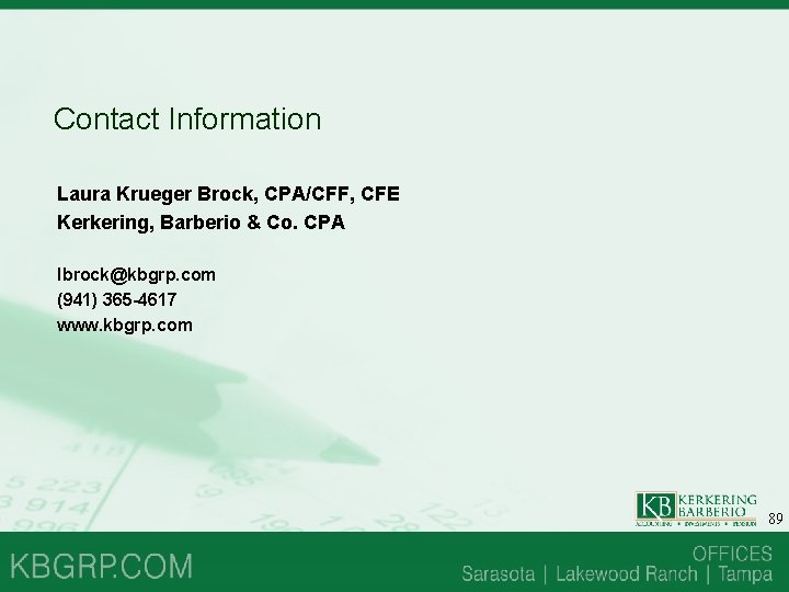 Contact Information Laura Krueger Brock, CPA/CFF, CFE Kerkering, Barberio & Co. CPA lbrock@kbgrp. com Contact Information Laura Krueger Brock, CPA/CFF, CFE Kerkering, Barberio & Co. CPA lbrock@kbgrp. com