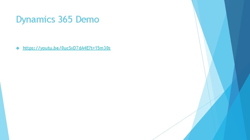 Dynamics 365 Demo https: //youtu. be/0 uc. Sx. D 7 d. A 4 E?