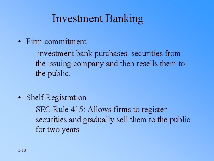 Investment Banking • Firm commitment – investment bank purchases securities from the issuing company