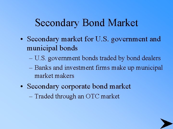 Secondary Bond Market • Secondary market for U. S. government and municipal bonds –