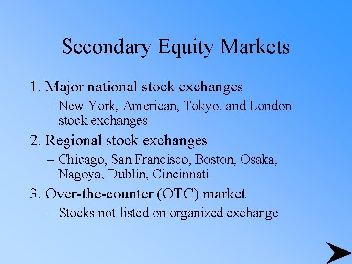 Secondary Equity Markets 1. Major national stock exchanges – New York, American, Tokyo, and