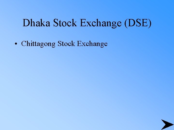 Dhaka Stock Exchange (DSE) • Chittagong Stock Exchange 