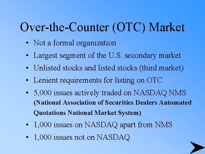 Over-the-Counter (OTC) Market • Not a formal organization • Largest segment of the U.